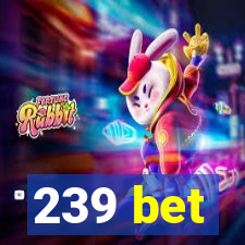 239 bet